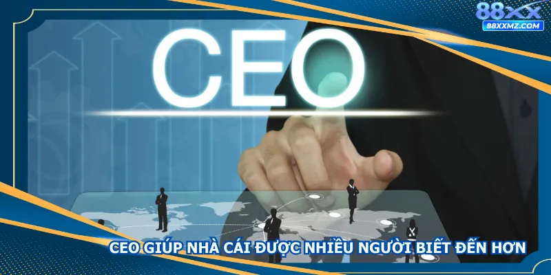 CEO giúp nhà cái được nhiều người biết đến hơn