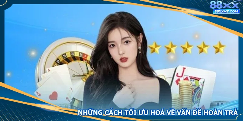 Những cách tối ưu hoá về vấn đề hoàn trả